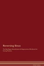 Reversing Sinus The Raw Vegan Detoxification & Regeneration Workbook for Curing Patients