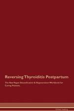 Reversing Thyroiditis Postpartum The Raw Vegan Detoxification & Regeneration Workbook for Curing Patients