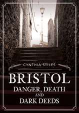 Bristol: Danger, Death and Dark Deeds