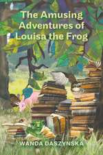 Daszynska, W: The Amusing Adventures of Louisa the Frog