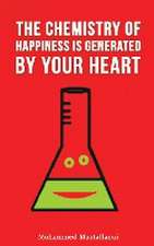 The Chemistry of Happiness Is Generated by Your Heart