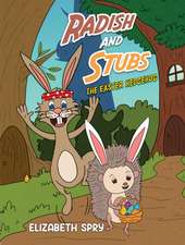Spry, E: Radish and Stubs - The Easter Hedgehog