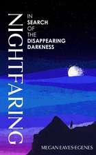 Nightfaring: In Search of the Disappearing Darkness