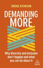 Demanding More – Why Diversity and Inclusion Don`t Happen and What You Can Do About It