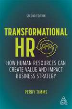 Transformational HR – How Human Resources Can Create Value and Impact Business Strategy: How Human Resources Can Create Value and Impact Business Strategy