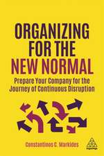 Organizing for the New Normal – Prepare Your Company for the Journey of Continuous Disruption