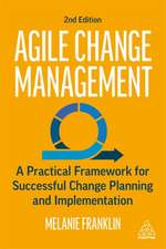 Agile Change Management – A Practical Framework for Successful Change Planning and Implementation