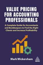 Value Pricing for Accounting Professionals – A Complete Guide for Accountants and Bookkeepers to Find the Right Clients and Increase Profitability