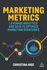 Marketing Metrics – Leverage Analytics and Data to Optimize Marketing Strategies