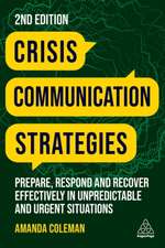 Crisis Communication Strategies – Prepare, Respond and Recover Effectively in Unpredictable and Urgent Situations