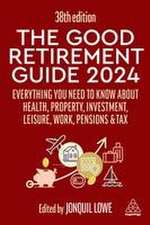 The Good Retirement Guide 2024 – Everything you need to Know about Health, Property, Investment, Leisure, Work, Pensions and Tax