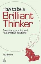 How to be a Brilliant Thinker – Exercise Your Mind and Find Creative Solutions