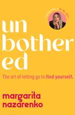 Unbothered: The Art of Letting Go to Find Yourself