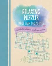 Relaxing Puzzles: A Wonderful Collection of More Than 100 Puzzles to Help You Unwind