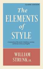 The Elements of Style: A Summation of the Case for Cleanliness, Accuracy, and Brevity in the Use of English (Classic Edition)