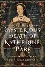 The Mysterious Death of Katherine Parr