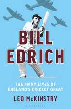 Bill Edrich: The Many Lives of England's Cricket Great