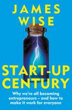 Start-Up Century: Why we're all becoming entrepreneurs - and how to make it work for everyone