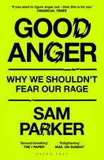 Good Anger: Why We Shouldn't Fear Our Rage: A BEST BOOK OF 2025 BY THE INDEPENDENT