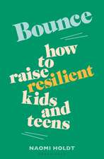 Bounce: How to raise resilient kids and teens