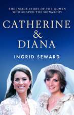Catherine & Diana: The inside story of how the Princesses of Wales shaped the modern monarchy