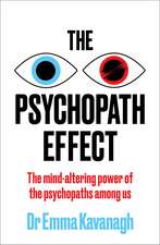 The Psychopath Effect: The mind-altering power of the psychopaths among us