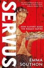 Servus: The moving, enthralling true story of slavery in the Roman Empire by acclaimed ancient historian Emma Southon