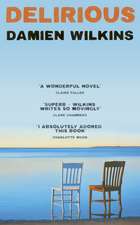 Delirious: 'Wilkins shows us old age, old love, and old loss. A wonderful novel' - Claire Fuller