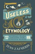 Useless Etymology: Offbeat Word Origins for Curious Minds