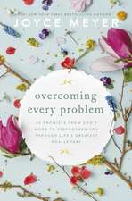Overcoming Every Problem: 40 promises from God’s Word to strengthen you through life’s greatest challenges