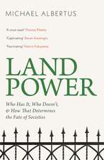Land Power: Who Has It, Who Doesn't, and How That Determines the Fate of Societies