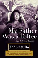 My Father Was a Toltec: And Selected Poems