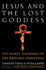 Jesus and the Lost Goddess: The Secret Teachings of the Original Christians