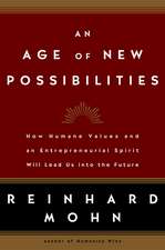 An Age of New Possibilities: How Humane Values and an Entrepreneurial Spirit Will Lead Us Into the Future