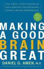 Making a Good Brain Great: The Amen Clinic Program for Achieving and Sustaining Optimal Mental Performance