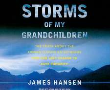 Storms of My Grandchildren: The Truth about the Coming Climate Catastrophe and Our Last Chance to Save Humanity