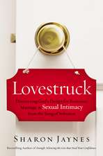 Lovestruck: Discovering God's Design for Romance, Marriage, and Sexual Intimacy from the Song of Solomon