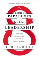 The Eight Paradoxes of Great Leadership: Embracing the Conflicting Demands of Today's Workplace