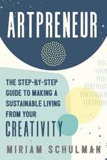 Artpreneur: The Step-by-Step Guide to Making a Sustainable Living from Your Creativity