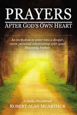 Prayers After God's Own Heart: An Invitation to Enter Into a Deeper, More Personal Relationship with Your Heavenly Father