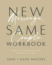 New Marriage, Same Couple Workbook: Don't Let Your Worst Days Be Your Last Days