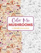 Color Me Mushrooms: A Funky Fungi Coloring Book