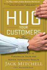 Hug Your Customers: STILL The Proven Way to Personalize Sales and Achieve Astounding Results