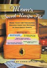 Mom's Secret Recipe File: More Than 125 Treasured Recipes from the Mothers of Our Great Chefs