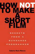 How Not To Make A Short Film: Straight Shooting From a Sundance Programmer