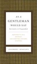 As a Gentleman Would Say Revised and Expanded: Responses to Life's Important (and Sometimes Awkward) Situations