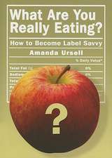 What Are You Really Eating?: How to Become Label Savvy