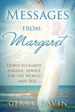 Messages from Margaret: Down-To-Earth Angelic Advice for the World...and You