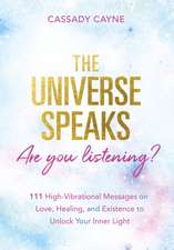 The Universe Speaks, Are You Listening?: 111 High-Vibrational Oracle Messages on Love, Healing, and Existence to Unlock Your Inner Light