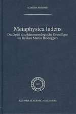 Metaphysica Ludens: Das Spiel als phänomenologische Grundfigur im Denken Martin Heideggers